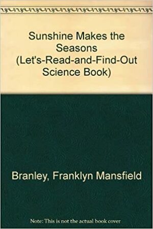 Sunshine Makes the Seasons by Franklyn M. Branley