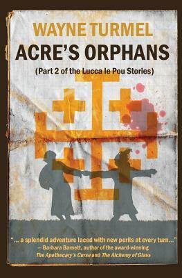 Acre's Orphans- Historical Fiction From the Crusades by Wayne Turmel