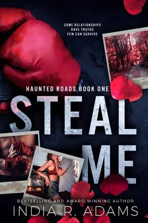Steal Me: A Best Friend's Sister Romance by India R. Adams