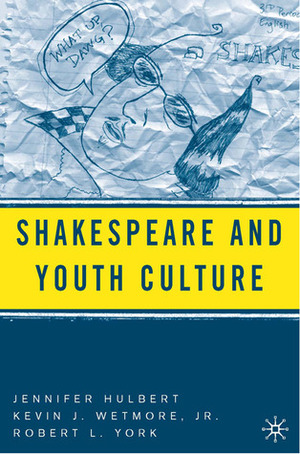 Shakespeare and Youth Culture by Kevin J. Wetmore Jr., Robert L. York, Jennifer Hulbert