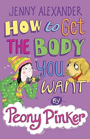 How to Get the Body You Want by Peony Pinker by Jenny Alexander