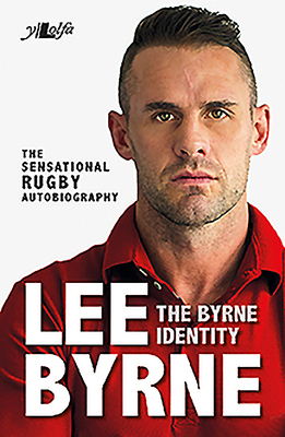 The Byrne Identity: The Sensational Rugby Autobiography by Lee Byrne, Richard Morgan