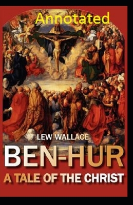 Ben-Hur: A Tale of the Christ Annotated by Lew Wallace