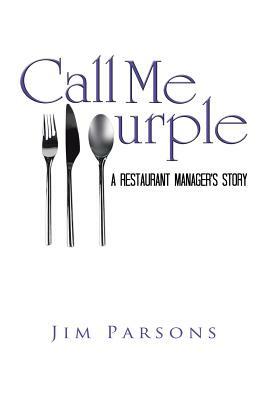 Call Me Purple: A Restaurant Manager's Story by Jim Parsons