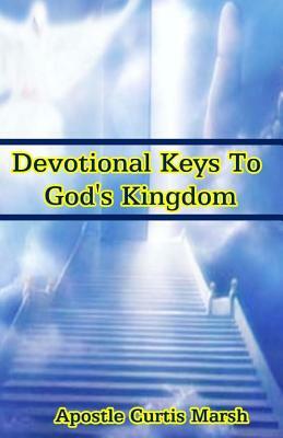 Devotional Keys To God's Kingdom by Curtis Marsh