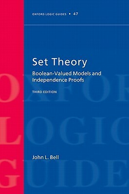 Set Theory: Boolean-Valued Models and Independence Proofs by John L. Bell