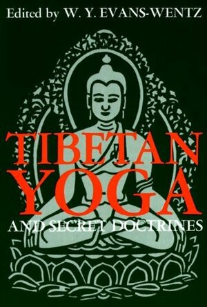 Tibetan Yoga and Secret Doctrines or Seven Books of Wisdom of the Great Path According to the Late Lama Kazi Dawa-Samdup's English Rendering by W.Y. Evans-Wentz, Robert Ranulph Marett, Kāzī Zla-ba-Basam-'grub, Chen-Chi-Chang