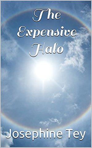 The Expensive Halo: A Fable Without Moral by Gordon Daviot