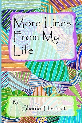 More Lines From My Life by Sherrie Theriault