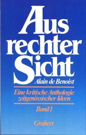 Aus rechter Sicht. Eine kritische Anthologie zeitgenössischer Ideen, Band 1 by Alain de Benoist