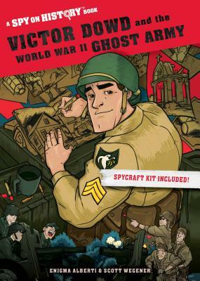 Victor Dowd and the World War II Ghost Army: A Spy on History Book by Enigma Alberti