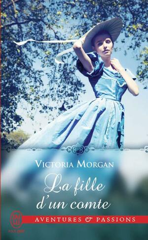 La fille d'un comte by Victoria Morgan