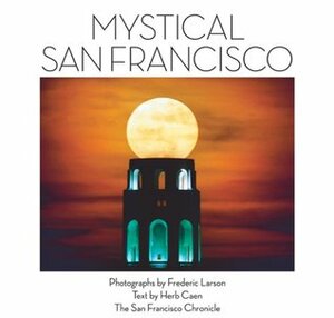 Mystical San Francisco by Frederic Larson, Phil Bronstein