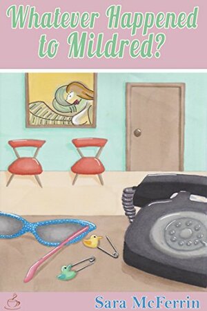 Whatever Happened to Mildred? by Sara McFerrin