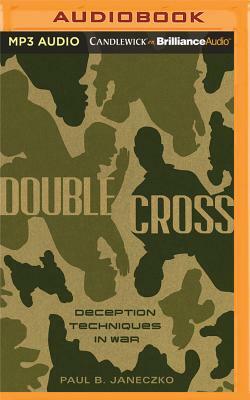 Double Cross: Deception Techniques in War by Paul B. Janeczko