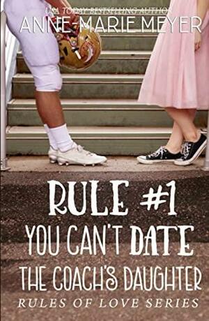 Rule #1: You Can't Date the Coach's Daughter: A Standalone Sweet High School Romance (The Rules of Love) by Anne-Marie Meyer