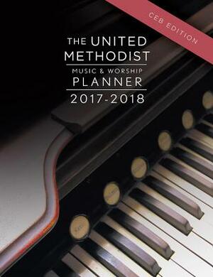The United Methodist Music & Worship Planner 2017-2018 Ceb Edition by David L. Bone, Mary Scifres