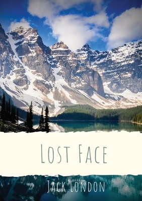 Lost Face: A collection of seven short stories by Jack London (1910 unabridged version) by Jack London