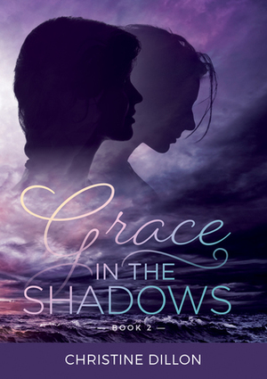 Grace in the Shadows by Christine Dillon