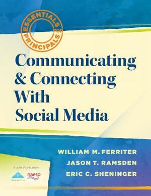 Communicating & Connecting with Social Media by Eric C. Sheninger, William M. Ferriter, Jason T. Ramsden