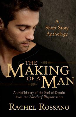 The Making of a Man: A Short Story Anthology by Rachel Rossano