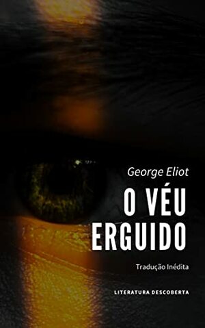 O Véu Erguido by George Eliot