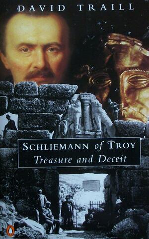 Schliemann Of Troy: Treasure And Deceit by David A. Traill
