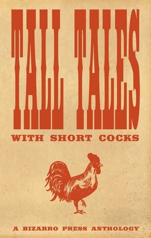 Tall Tales With Short Cocks by Dominic O'Reilly, Wol-vriey, Gabino Iglesias, Nathan J.D.L. Rowark, Robin Wyatt Dunn, John McNee, Jon Konrath, Arthur Graham, Adam Millard