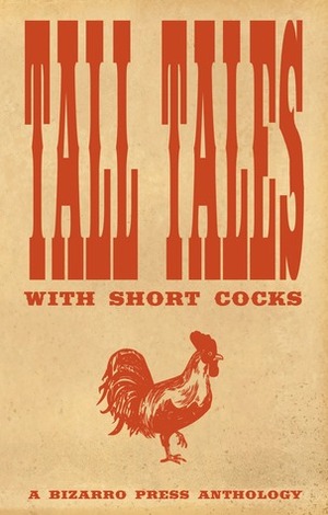 Tall Tales With Short Cocks by Robin Wyatt Dunn, Jon Konrath, John McNee, Arthur Graham, Gabino Iglesias, Adam Millard, Wol-vriey, Dominic O'Reilly, Nathan J.D.L. Rowark