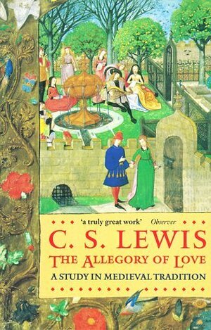 The Allegory of Love: A Study in Medieval Tradition by C.S. Lewis