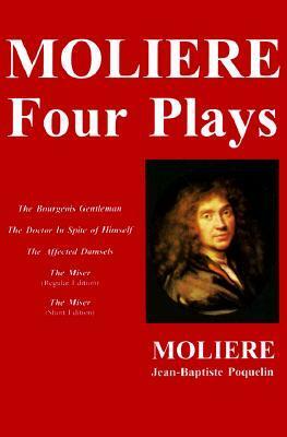 The Bourgeois Gentleman / The Doctor In Spite of Himself / The Affected Damsels / The Miser (Regular Edition) / The Miser: Four Plays by Carl Milo Pergolizzi, Molière