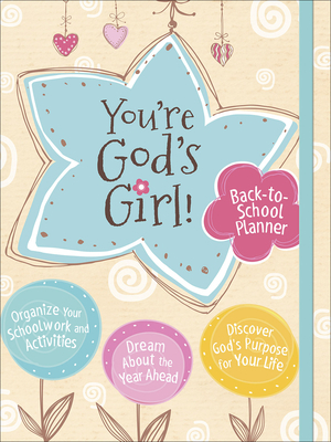 You're God's Girl! Back-To-School Planner: *organize Your Schoolwork and Activities *dream about the Year Ahead *discover God's Purpose for Your Life by Wynter Pitts
