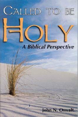 Called to Be Holy: A Biblical Perspective by John N. Oswalt
