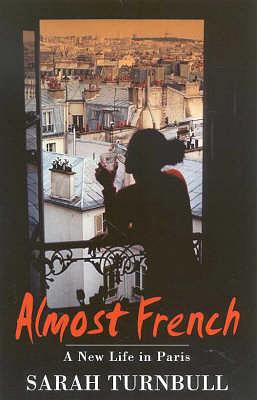 Almost French: A New Life In Paris by Sarah Turnbull