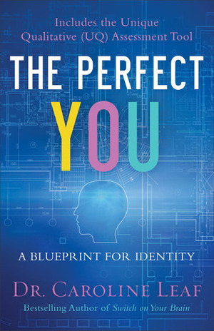 The Perfect You: A Blueprint for Identity by Caroline Leaf