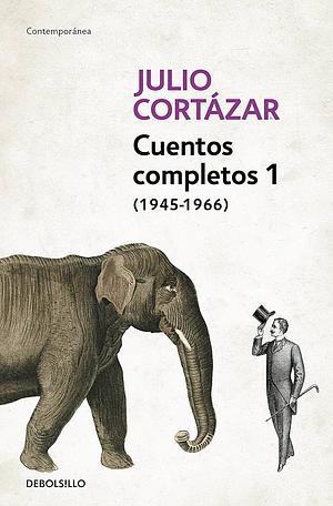 Cuentos Completos 1 (1945-1966). Julio Cortázar / Complete Short Stories, Book 1, (1945-1966) Julio Cortazar by Julio Cortázar