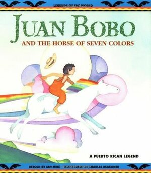 Juan Bobo and the Horse of Seven Colors: a Puerto Rican Legend by Jan M. Mike, Charles Reasoner