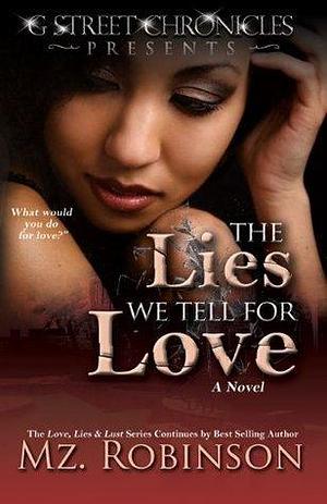 The Lies We Tell For Love by Mz. Robinson, Mz. Robinson