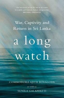 A Long Watch: War, Captivity and Return in Sri Lanka by Sunila Galappatti, Ajith Boyagoda