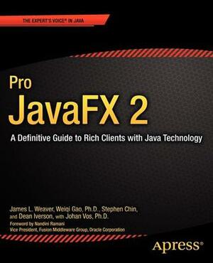 Pro JavaFX 2 Platform: A Definitive Guide to Script, Desktop, and Mobile RIA with Java Technology by Stephen Chin, Dean Iverson, James L. Weaver, Weiqi Gao