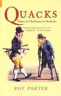 Quacks: Fakers & Charlatans in Medicine by Roy Porter