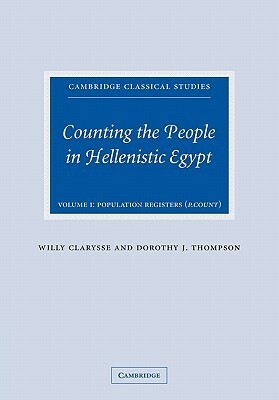 Counting the People in Hellenistic Egypt by Dorothy J. Thompson, Willy Clarysse