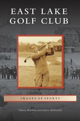 East Lake Golf Club by Sidney Matthew, Janice McDonald