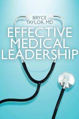 Effective Medical Leadership by Bryce Taylor