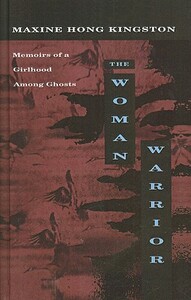 The Woman Warrior: Memoirs of a Girlhood Among Ghosts by Maxine Hong Kingston