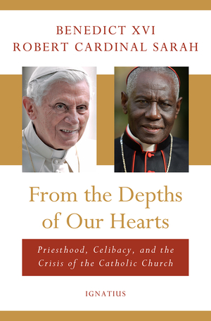 From the Depths of our Hearts: Priesthood, Celibacy and the Crisis of the Catholic Church by Benedict XVI, Robert Sarah