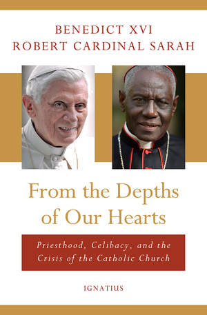From the Depths of our Hearts: Priesthood, Celibacy and the Crisis of the Catholic Church by Pope Benedict XVI, Robert Sarah