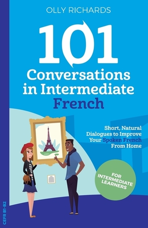 101 Conversations in Intermediate French by Olly Richards