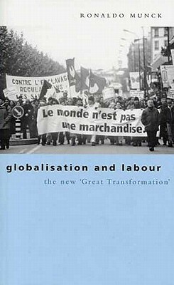 Globalisation and Labour: The New 'great Transformation' by Ronaldo Munck