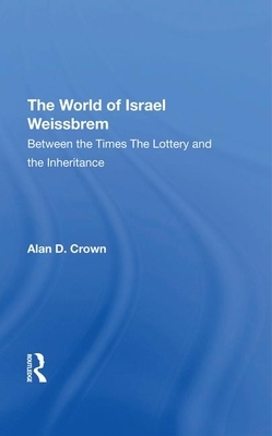The World of Israel Weissbrem: Between the Times and ""the Lottery and the Inheritance"" by Ann C. Crouter, Israel Weissbrem, Susan M. McHale